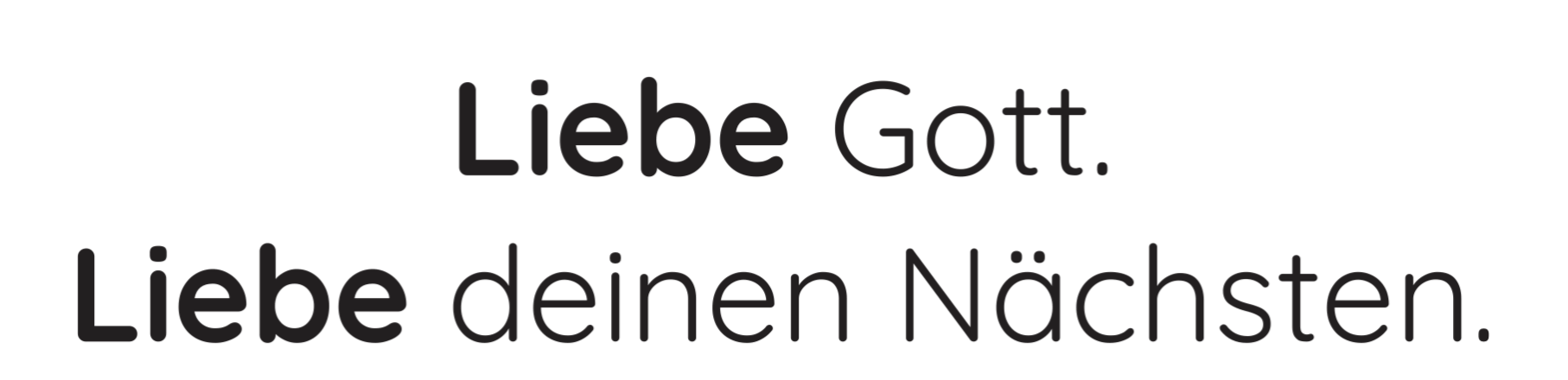 Liebe Gott. Liebe deinen Nächsten.